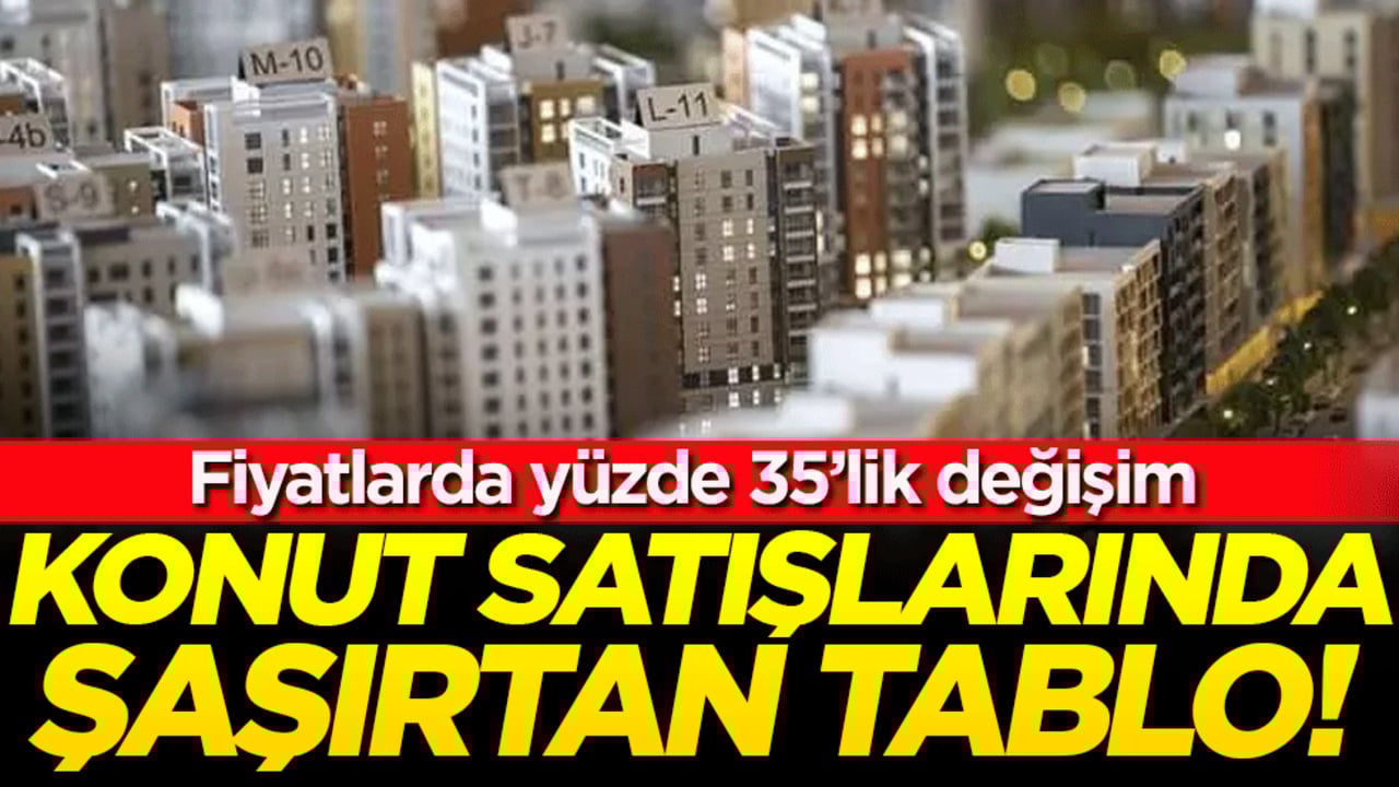 Konut satışında şaşırtan tablo: Fiyatlarda yüzde 35'lik değişim var!