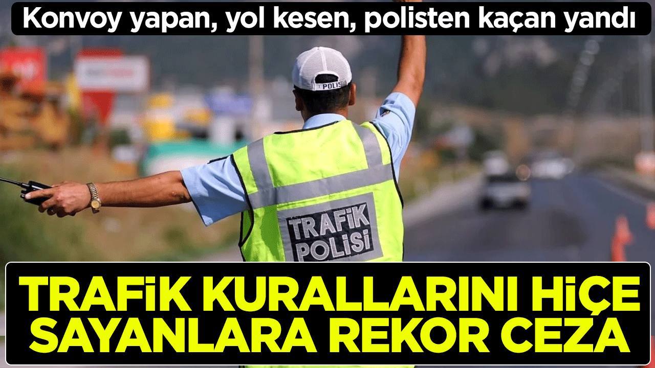 Konvoy yapan, yol kesen, polisten kaçan yandı: Saygısız sürücülere tarihi ceza yağmuru