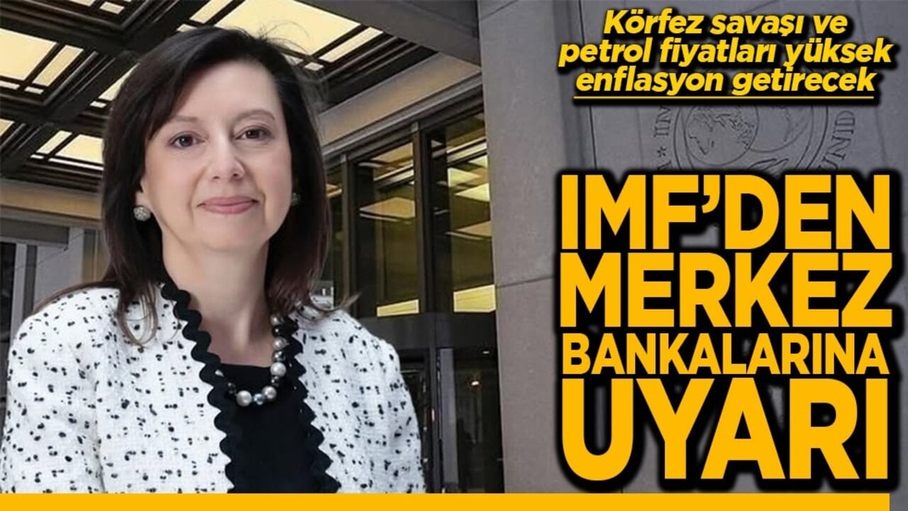 Körfez savaşı ve petrol fiyatları yüksek enflasyon getirecek IMF’den merkez bankalarına uyarı