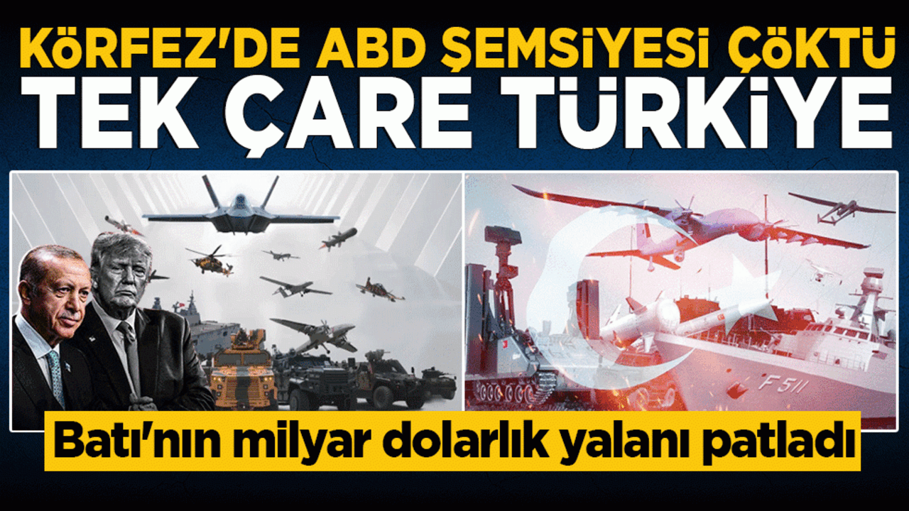 Körfez’de ABD şemsiyesi çöktü: Tek çare Türkiye