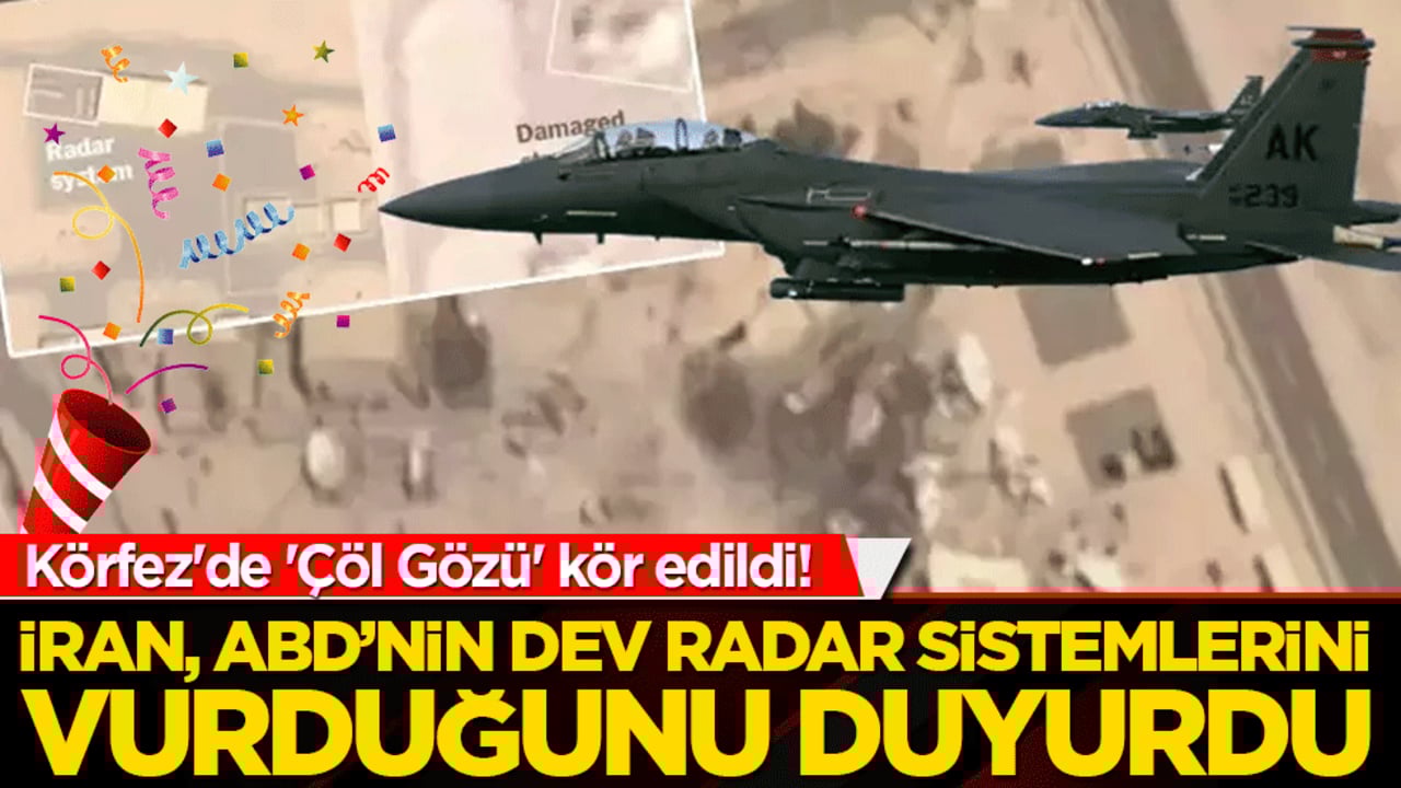Körfez'de 'Çöl Gözü' kör edildi! İran, ABD’nin dev radar sistemlerini vurduğunu duyurdu