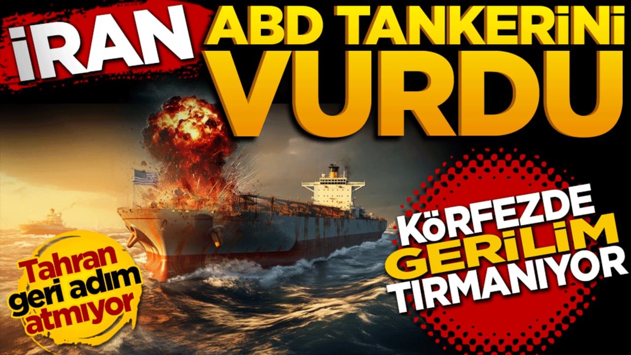 Körfez'de gerilim tırmanıyor: İran ABD tankerini vurdu