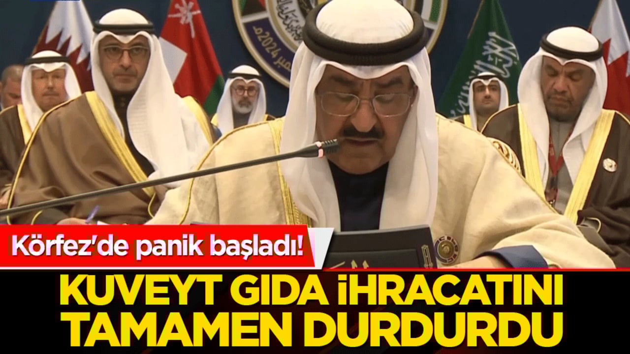 Körfez'de panik başladı! Kuveyt gıda ihracatını tamamen durdurdu