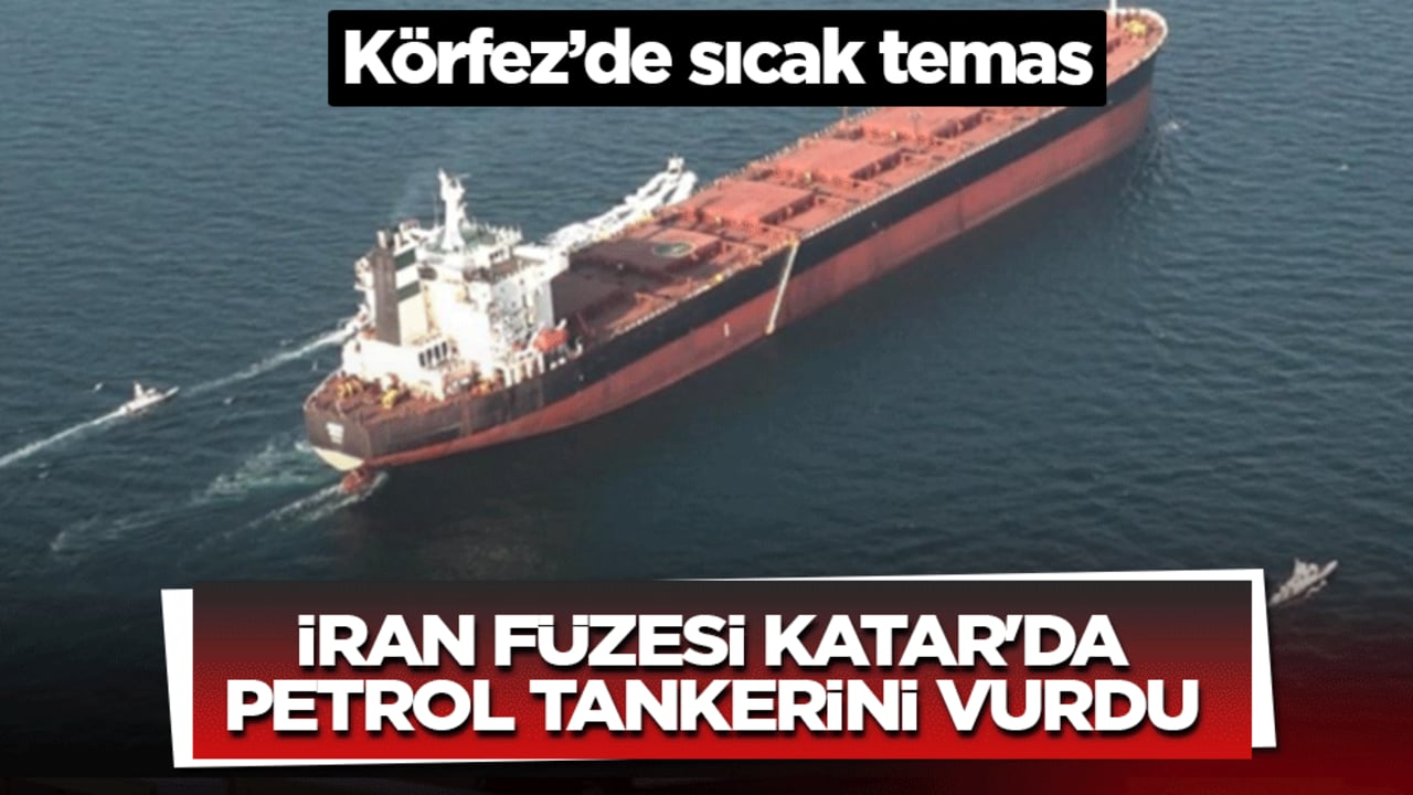 Körfez’de sıcak temas: İran füzesi Katar’da petrol tankerini vurdu