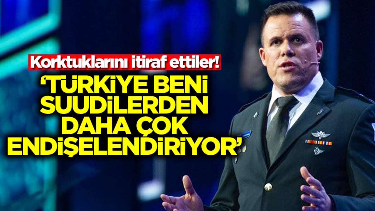 Korktuklarını itiraf ettiler! 'Türkiye beni Suudi Arabistan'dan daha çok endişelendiriyor'
