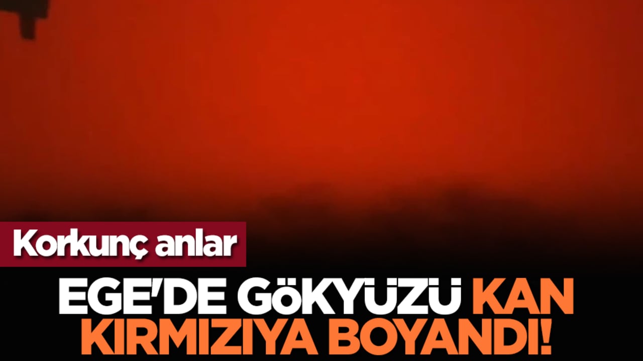 Korkunç anlar: Ege'de gökyüzü kan kırmızıya boyandı!