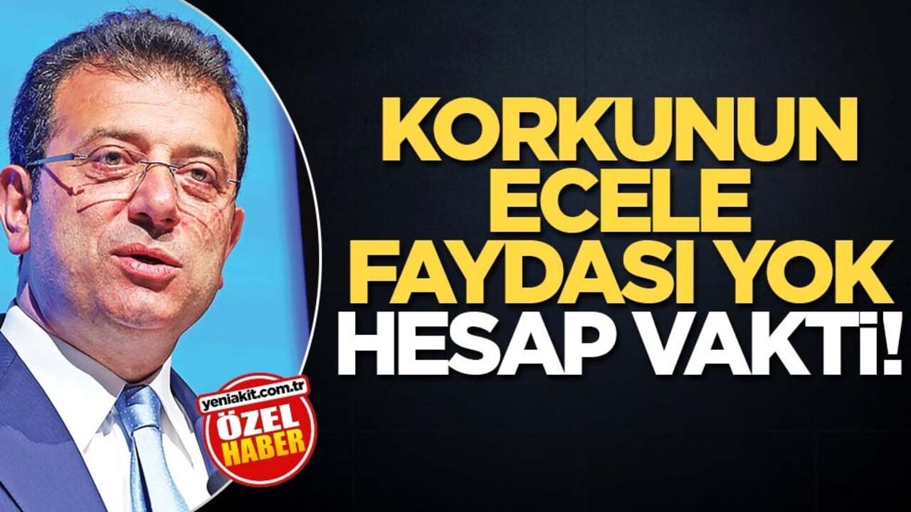 Korkunun ecele faydası yok hesap vakti!