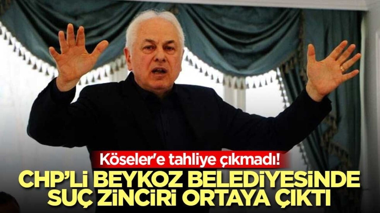 Köseler'e tahliye çıkmadı! CHP’li Beykoz Belediyesinde suç zinciri ortaya çıktı