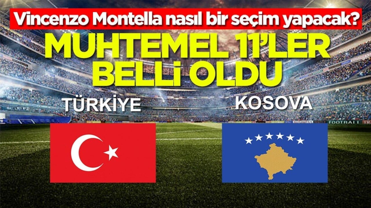 Kosova-Türkiye maçı muhtemel 11’ler belli oldu