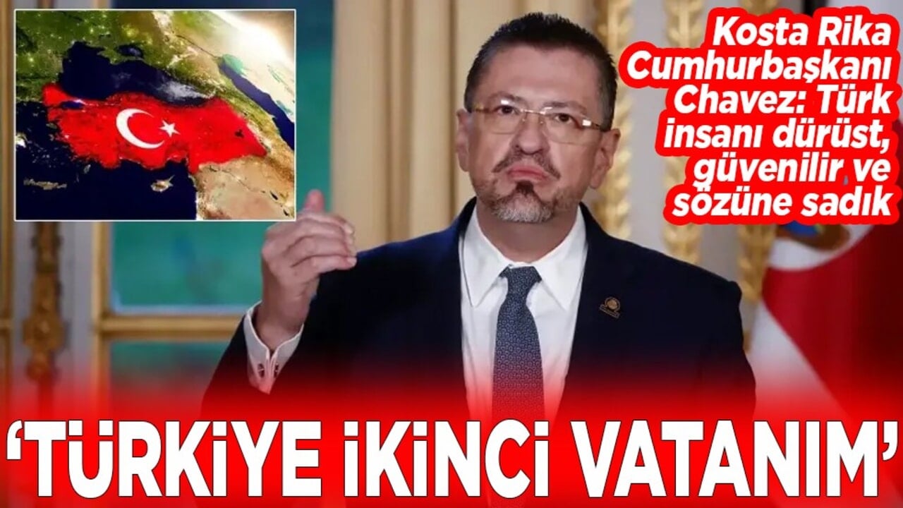 Kosta Rika Cumhurbaşkanı Chavez "Türkiye benim ikinci vatanım"