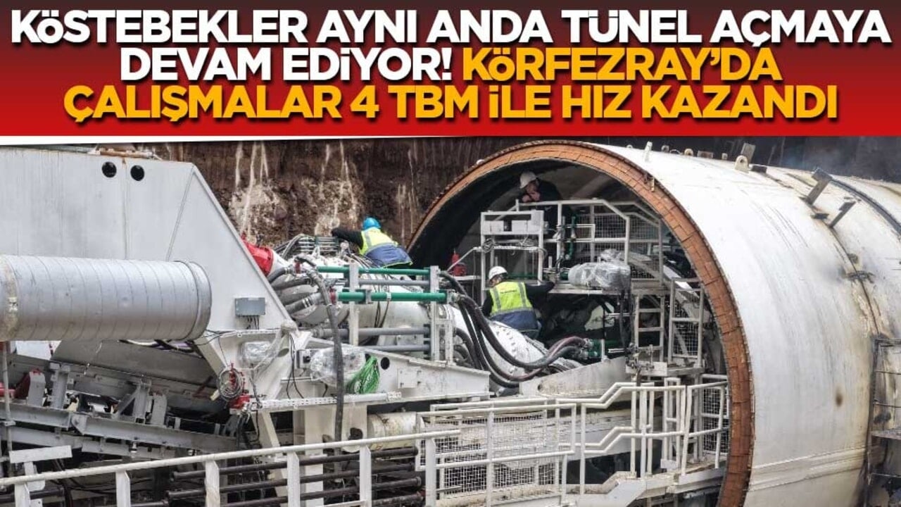 Köstebekler aynı anda tünel açmaya devam ediyor; Körfezray’da çalışmalar 4 TBM ile hız kazandı