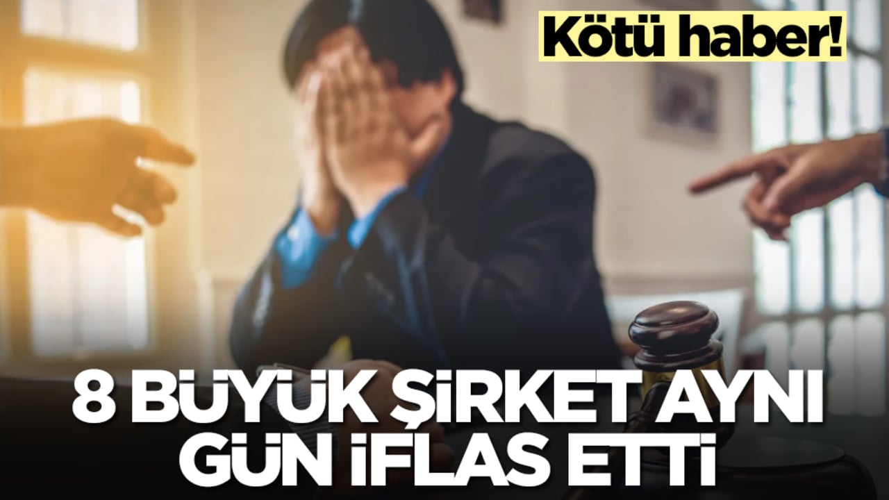 Kötü haber: 8 büyük şirket aynı gün iflas etti