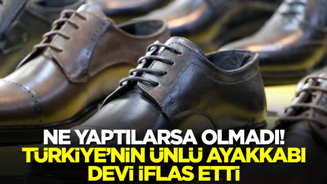Kötü haber geldi: Türkiye'nin ünlü ayakkabı devi iflas etti