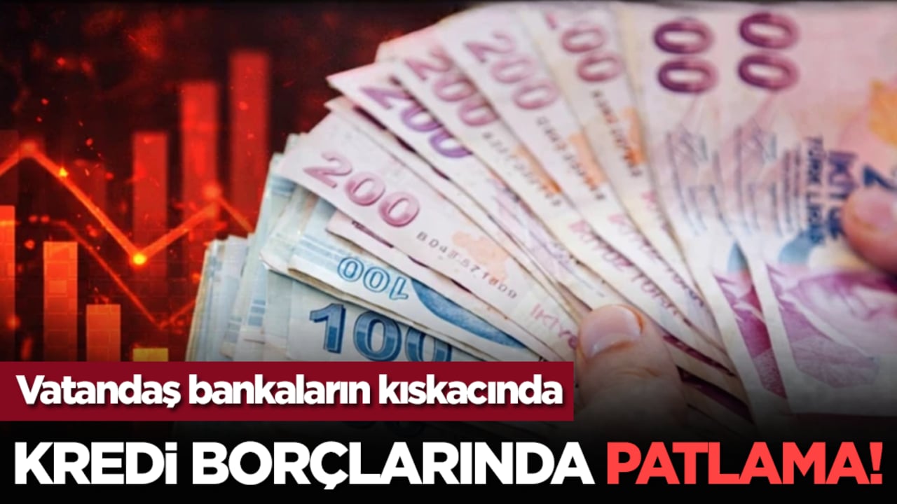 Kredi borçlarında patlama!