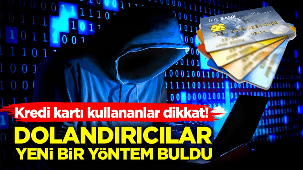 Kredi kartı kullananlar dikkat! Dolandırıcılar yeni bir yöntem buldu