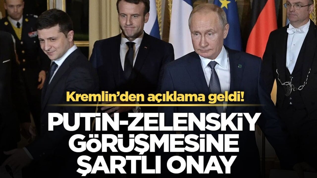 Kremlin’den açıklama geldi! Putin-Zelenskiy görüşmesine şartlı onay