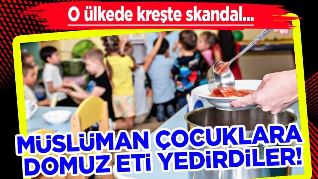 Kreşte skandal! Müslüman çocuklara domuz eti yedirdiler