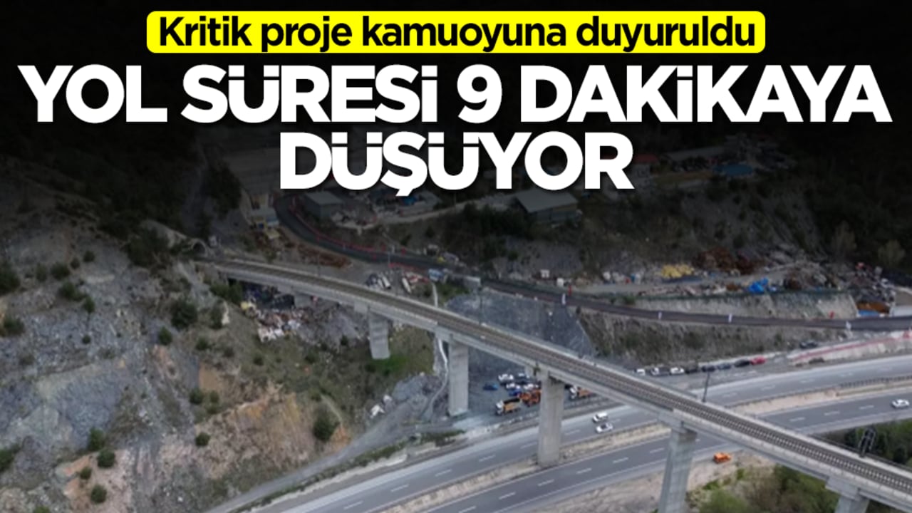 Kritik proje kamuoyuna duyuruldu: Yol süresi 9 dakikaya düşüyor