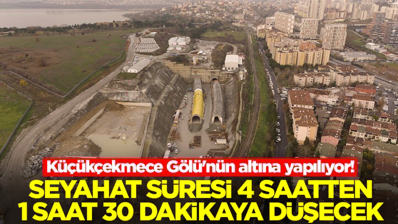 Küçükçekmece Gölü'nün altına yapılıyor! Seyahat süresi 4 saatten 1 saat 30 dakikaya düşecek