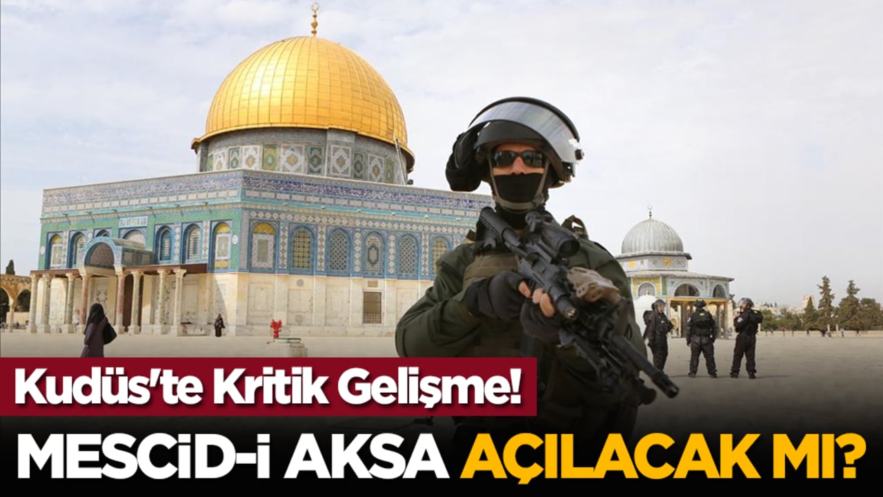Kudüs'te Kritik Gelişme! Mescid-i Aksa açılacak mı?