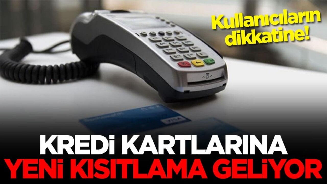 Kullanıcıların dikkatine! Kredi kartlarına yeni kısıtlama geliyor