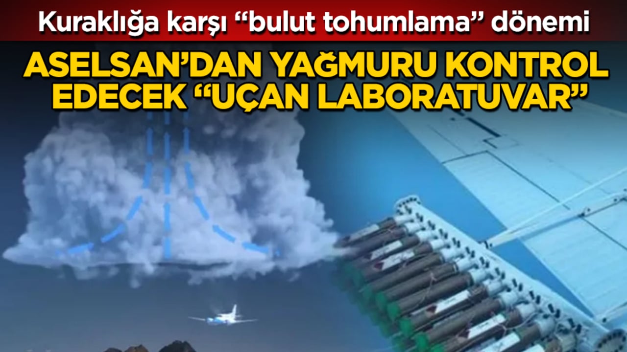 Kuraklığa karşı "bulut tohumlama" dönemi! ASELSAN’dan yağmuru kontrol edecek "uçan laboratuvar"