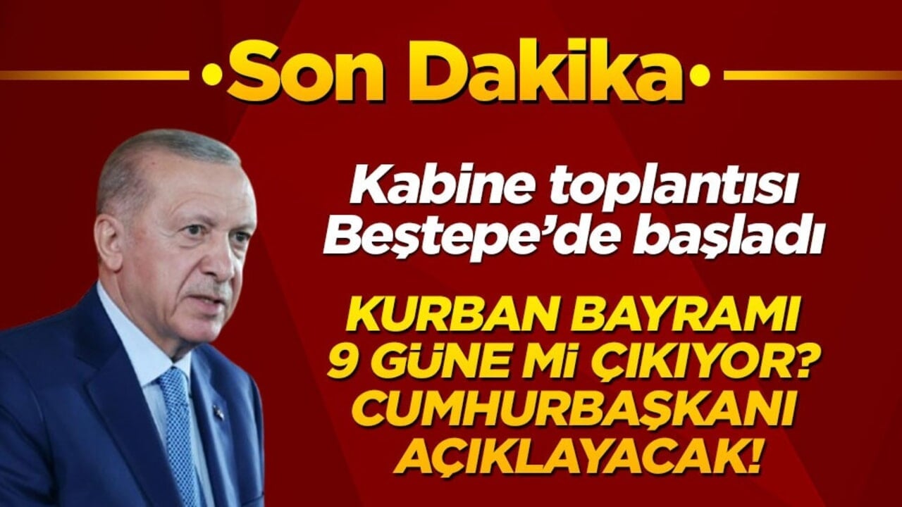 Kurban Bayramı tatili 9 gün olacak mı? Cumhurbaşkanı kabine toplantısı sonrası açıklayacak