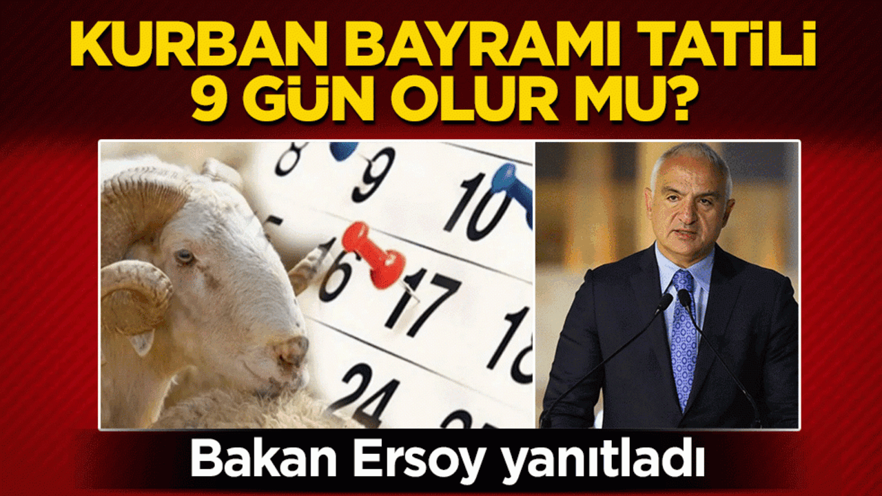 Kurban Bayramı tatilinin 9 güne uzatılması gündemde: Bakan Ersoy, konuya açıklık getirdi