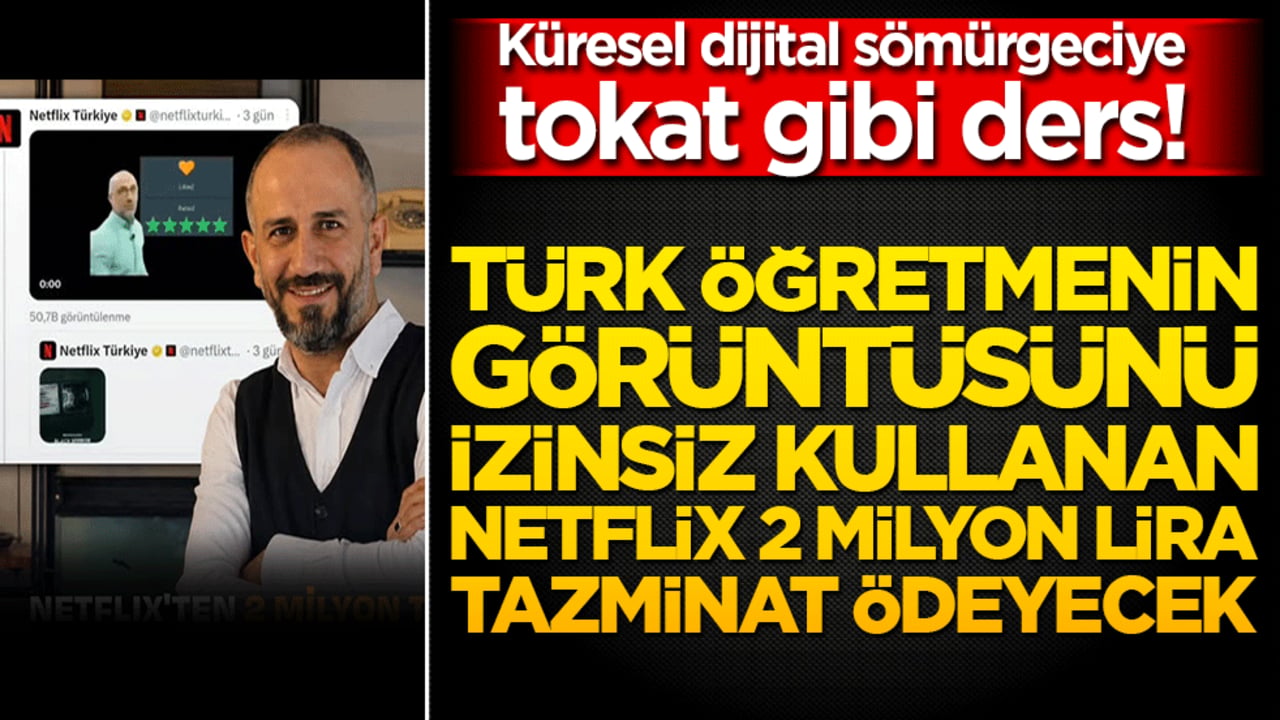 Küresel dijital sömürgeciye tokat gibi ders! Türk öğretmenin görüntüsünü izinsiz kullanan Netflix 2 milyon lira tazminat ödeyecek