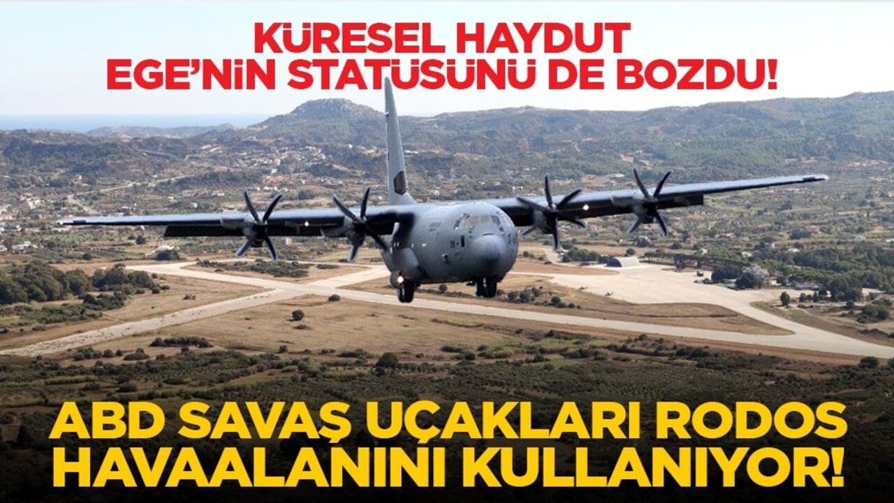 Küresel haydut Ege’nin statüsünü de bozdu! ABD savaş uçakları Rodos Havaalanını kullanıyor!