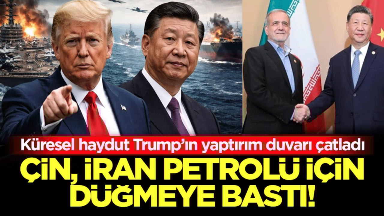 Küresel haydut Trump’ın yaptırım duvarı çatladı: Çin, İran petrolü için düğmeye bastı