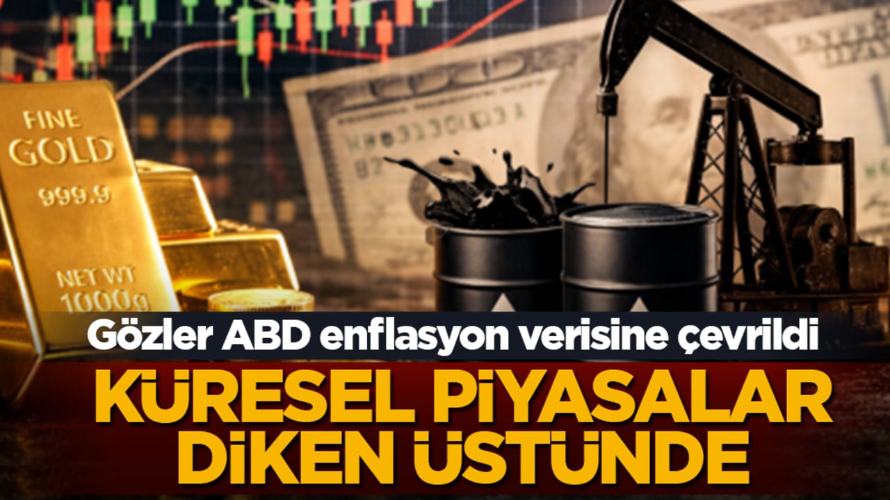 Küresel piyasalar diken üstünde! Gözler ABD enflasyon verisine çevrildi