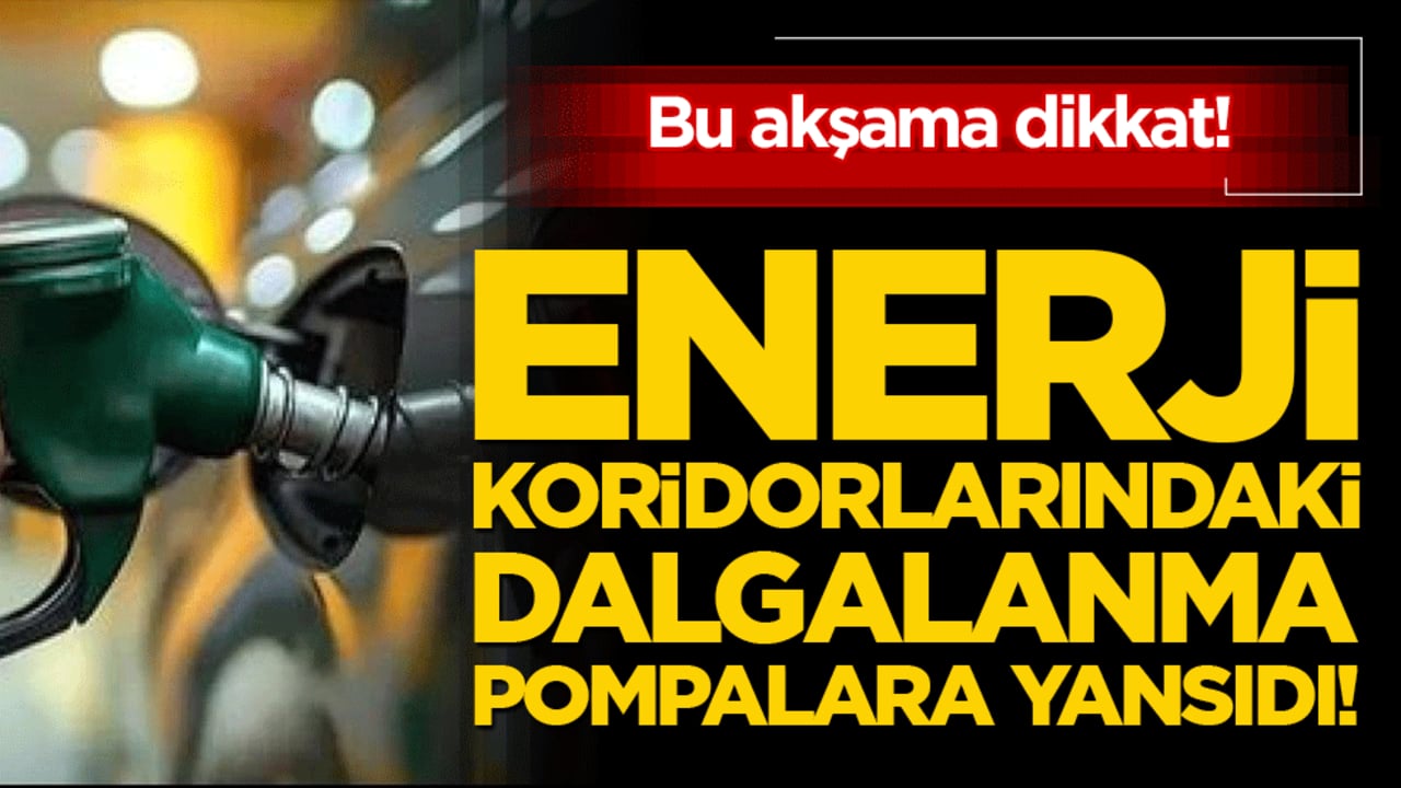 Küresel piyasalarda hareketlilik! Enerji koridorlarındaki dalgalanma pompalara yansıdı!