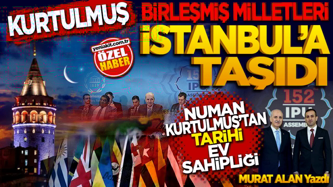Kurtulmuş, BM’yi İstanbul’a taşıdı! Numan Kurtulmuş’tan tarihi ev sahipliği