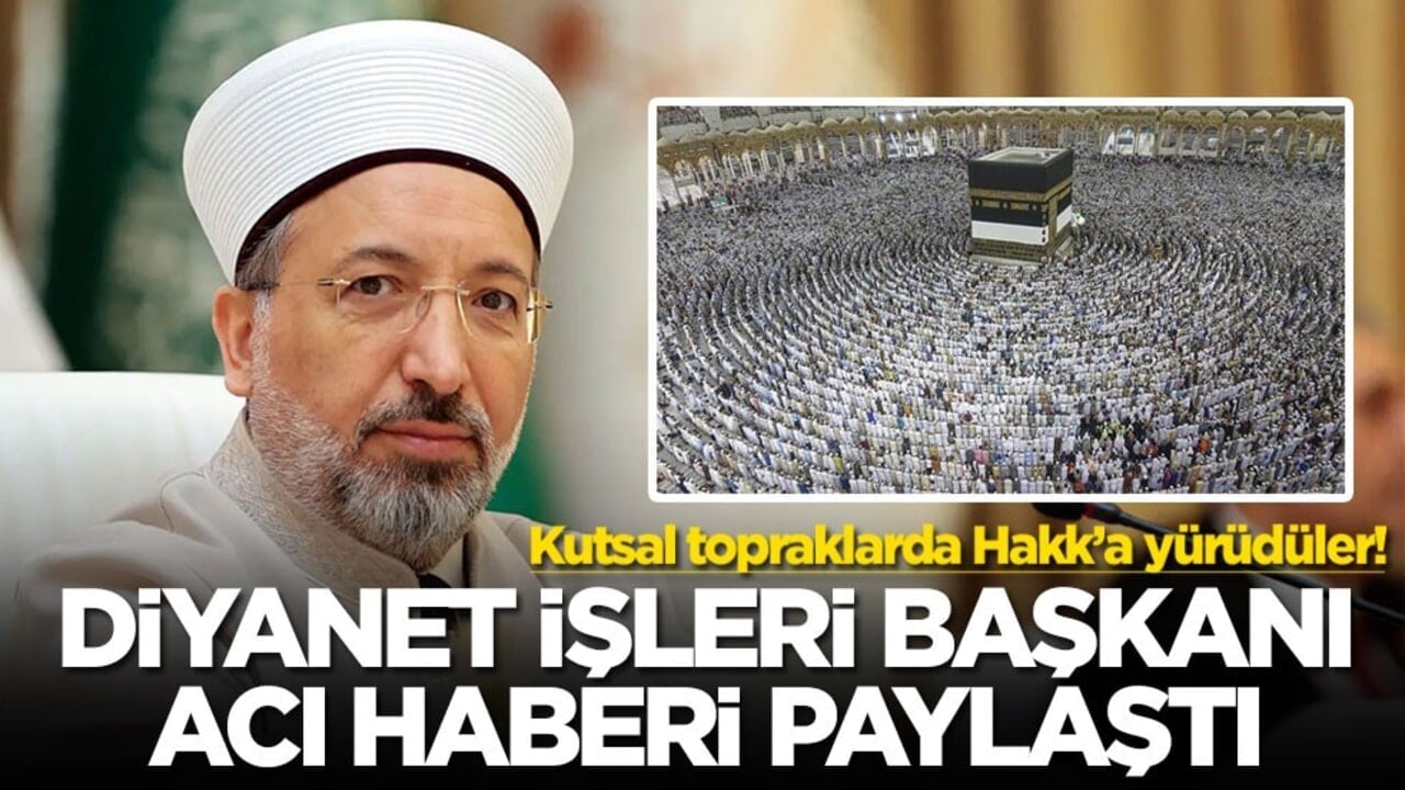 Kutsal topraklarda Hakk’a yürüdüler! Diyanet İşleri Başkanı acı haberi paylaştı