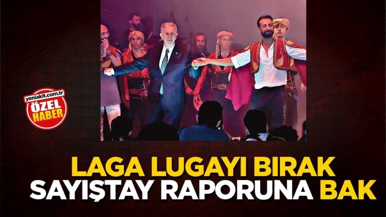 Laga lugayı bırak Sayıştay raporuna bak