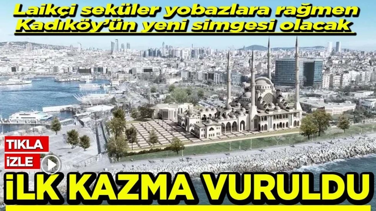 Laikçi seküler yobazların engellemelerine rağmen Kadıköy’ün yeni simgesi olacak İlk kazma vuruldu