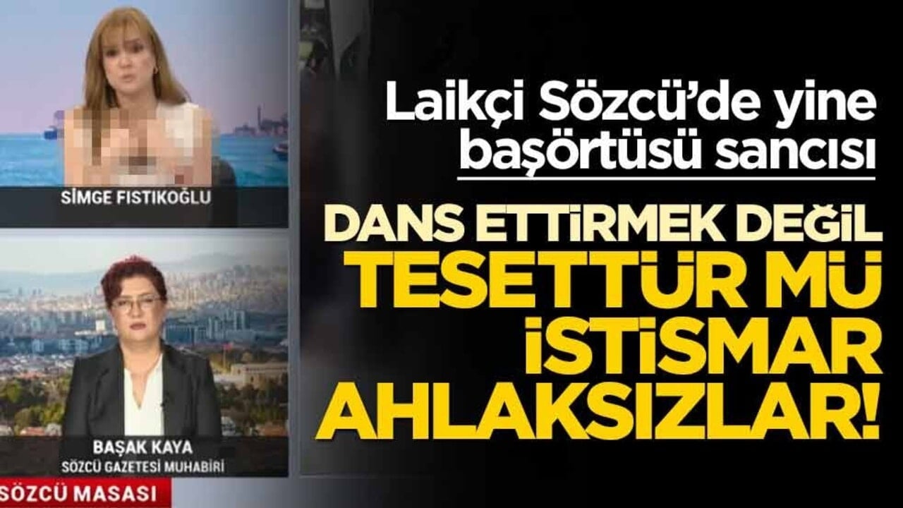 Laikçi Sözcü’de yine başörtüsü sancısı! Dans ettirmek değil tesettür mü istismar ahlaksızlar!