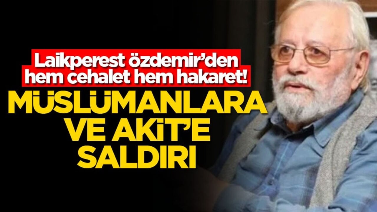 Laikperest Özdemir’den hem cehalet hem hakaret! Müslümanlara ve Akit’e saldırı