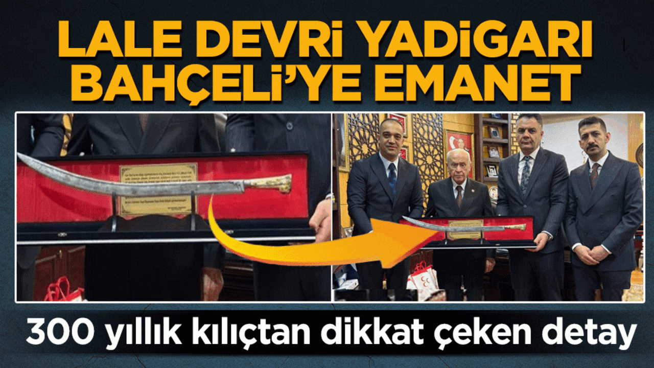 Lale Devri yadigarı Bahçeli'ye emanet: 300 yıllık kılıçtan dikkat çeken detay