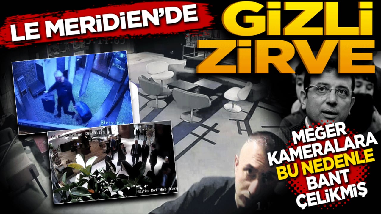 Le Meridien’de gizli zirve! Kameralar bu yüzden kapatılmış