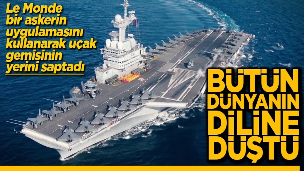 Le Monde bir askerin uygulamasını kullanarak uçak gemisinin yerini saptadı Bütün dünyanın diline düştü