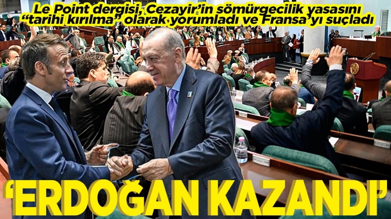 Le Point dergisi, Cezayir’in sömürgecilik yasasını "tarihi kırılma" olarak yorumladı. Erdoğan kazandı
