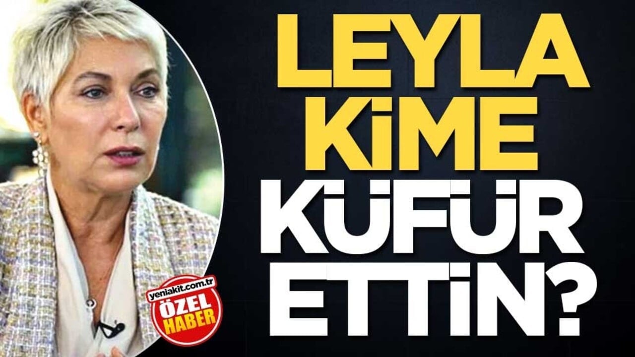 Leyla, kime küfür ettin?