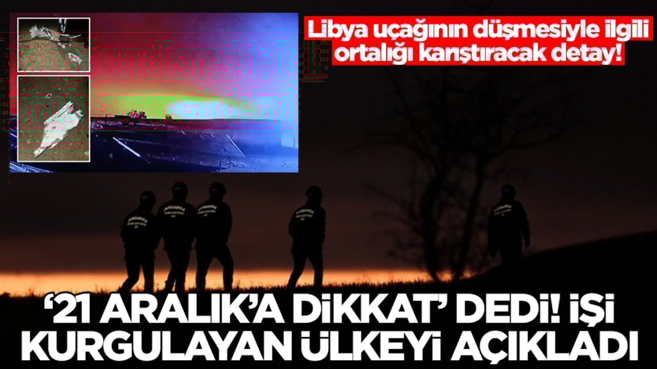 Libya uçağının düşmesiyle ilgili şok detay! 21 Aralık'a dikkat dedi, işi kurgulayan ülkeyi açıkladı