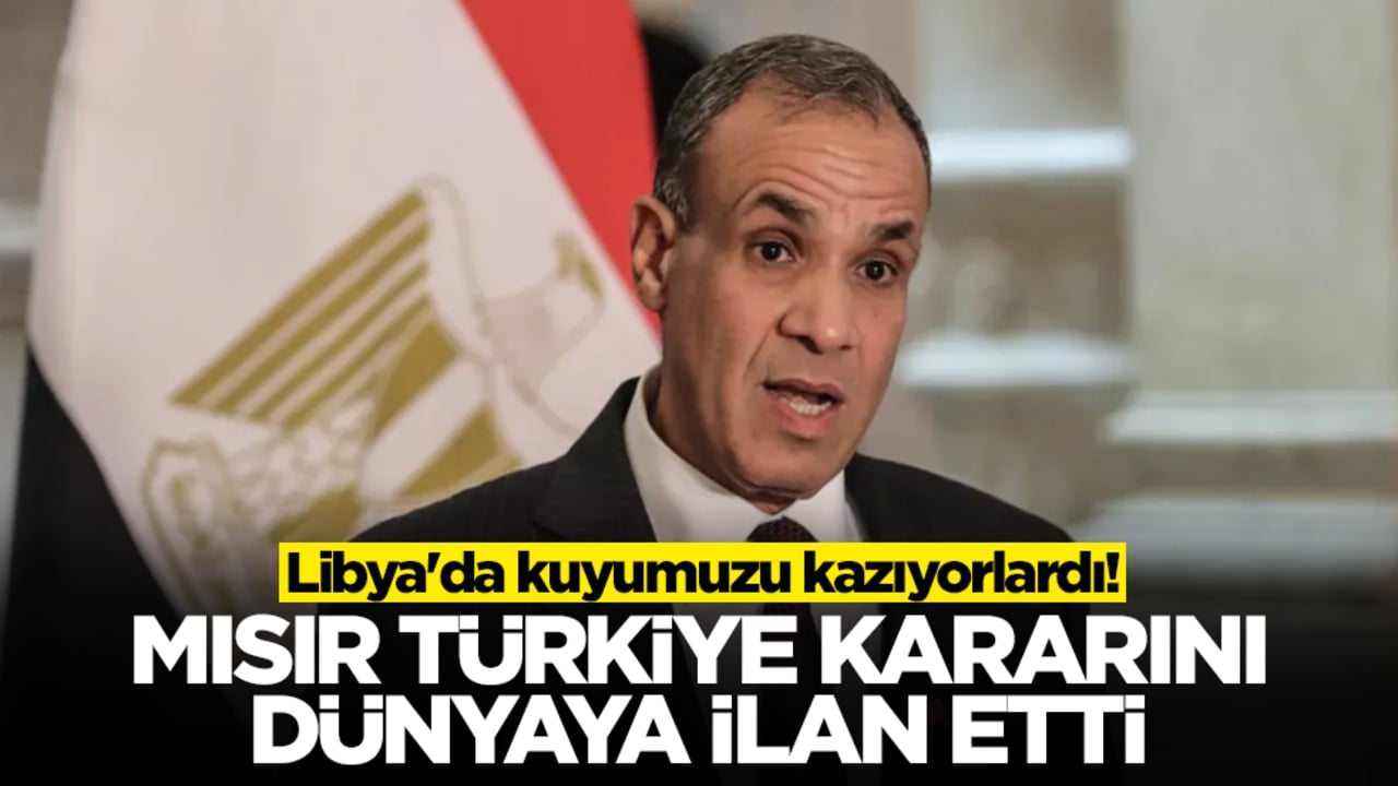 Libya'da kuyumuzu kazıyorlardı! Mısır Türkiye kararını dünyaya ilan etti