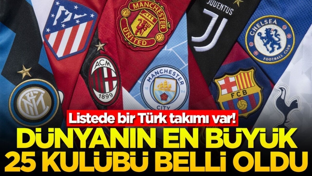 Listede bir Türk takımı var! Dünyanın en büyük 25 futbol kulübü belli oldu
