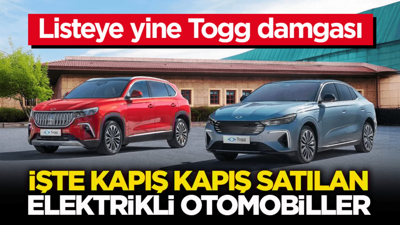 Listeye yine Togg damgası! İşte kapış kapış satılan elektrikli otomobiller