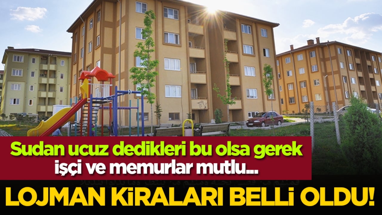 Lojman kiraları belli oldu! İşçi ve memurlar mutlu...