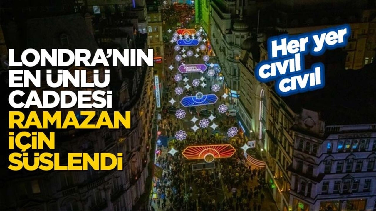 Londra'nın en ünlü caddesi Ramazan için süslendi